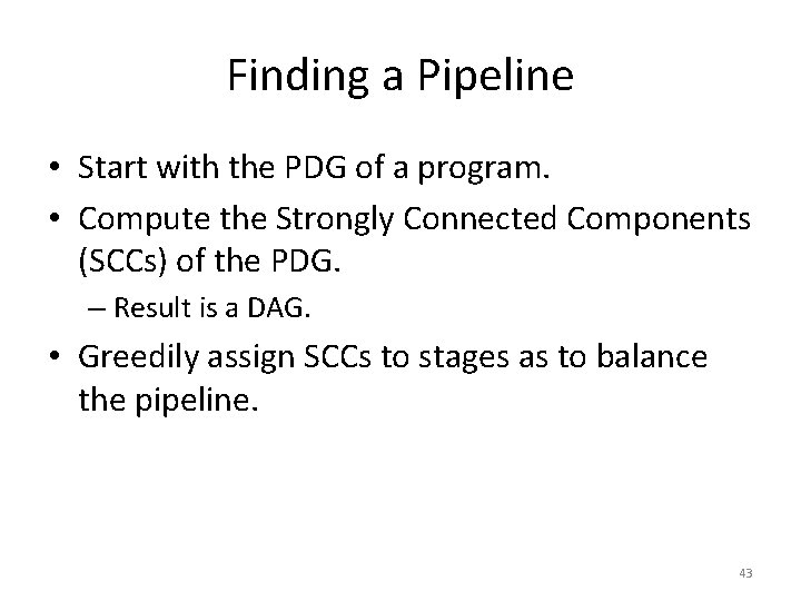Finding a Pipeline • Start with the PDG of a program. • Compute the