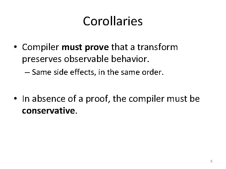 Corollaries • Compiler must prove that a transform preserves observable behavior. – Same side