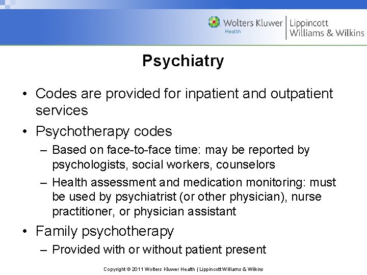 Psychiatry • Codes are provided for inpatient and outpatient services • Psychotherapy codes –