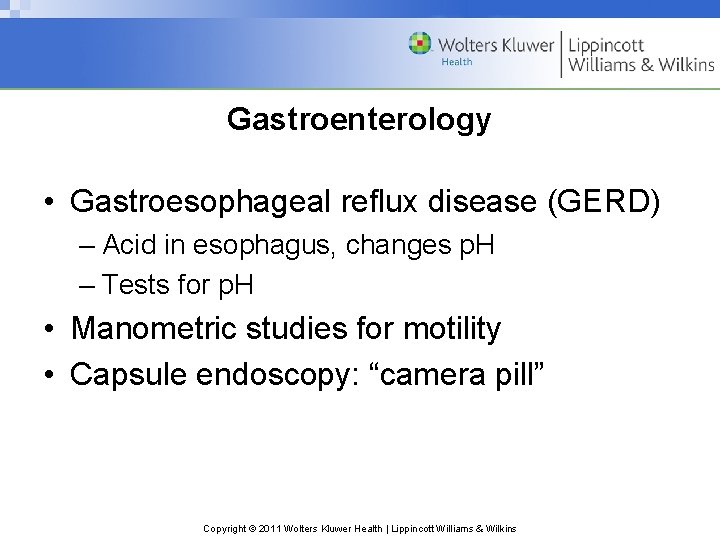 Gastroenterology • Gastroesophageal reflux disease (GERD) – Acid in esophagus, changes p. H –