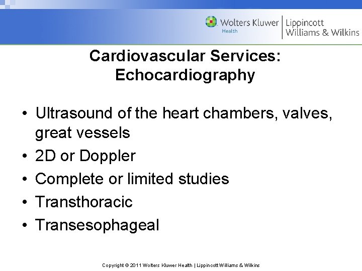 Cardiovascular Services: Echocardiography • Ultrasound of the heart chambers, valves, great vessels • 2