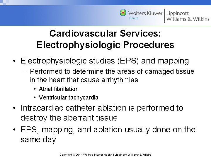 Cardiovascular Services: Electrophysiologic Procedures • Electrophysiologic studies (EPS) and mapping – Performed to determine