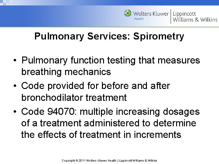 Pulmonary Services: Spirometry • Pulmonary function testing that measures breathing mechanics • Code provided