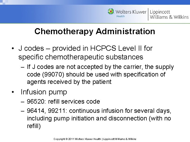 Chemotherapy Administration • J codes – provided in HCPCS Level II for specific chemotherapeutic