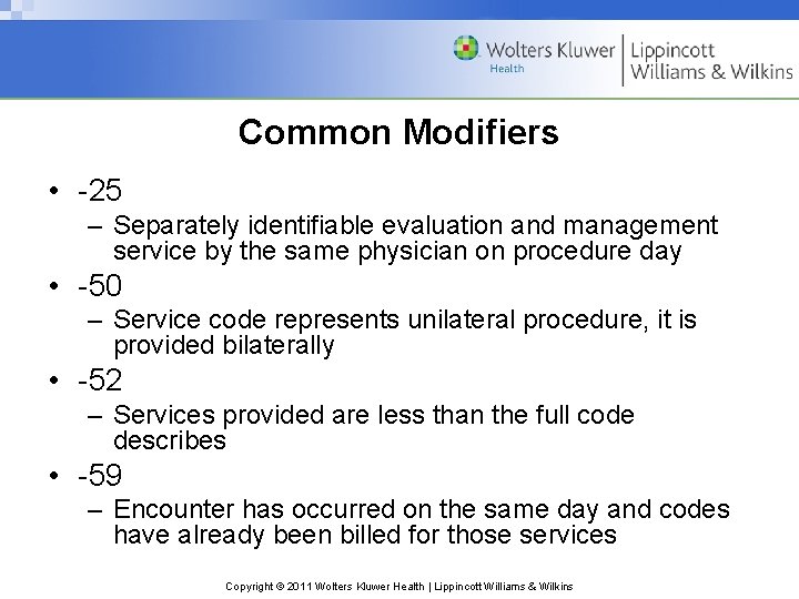 Common Modifiers • -25 – Separately identifiable evaluation and management service by the same