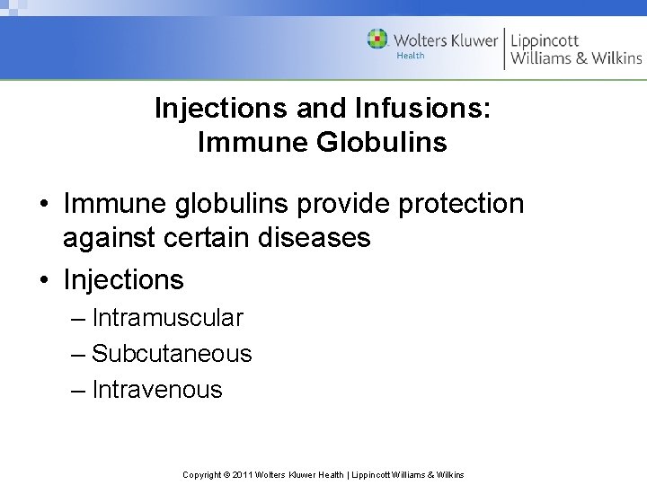 Injections and Infusions: Immune Globulins • Immune globulins provide protection against certain diseases •