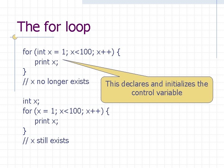 The for loop for (int x = 1; x<100; x++) { print x; }