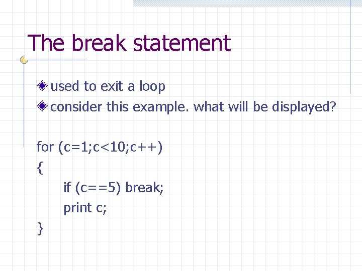 The break statement used to exit a loop consider this example. what will be