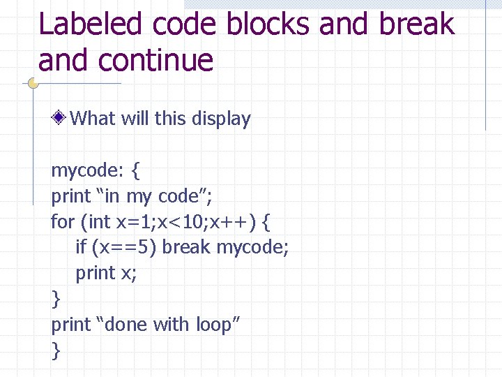 Labeled code blocks and break and continue What will this display mycode: { print