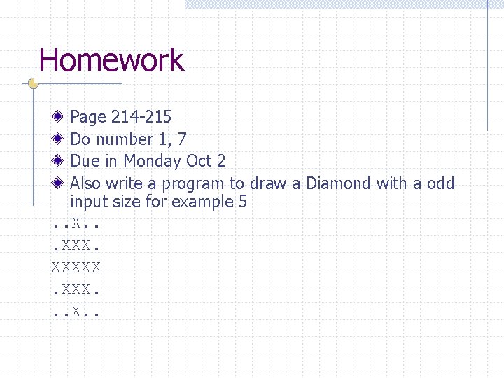 Homework Page 214 -215 Do number 1, 7 Due in Monday Oct 2 Also