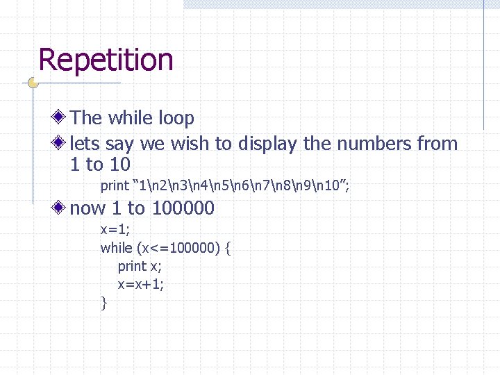 Repetition The while loop lets say we wish to display the numbers from 1