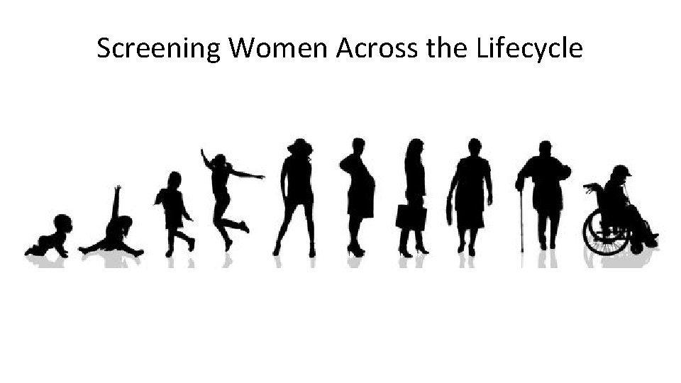 Screening Women Across the Lifecycle 