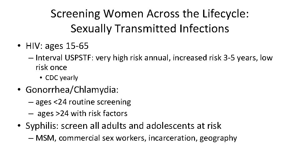 Screening Women Across the Lifecycle: Sexually Transmitted Infections • HIV: ages 15 -65 –