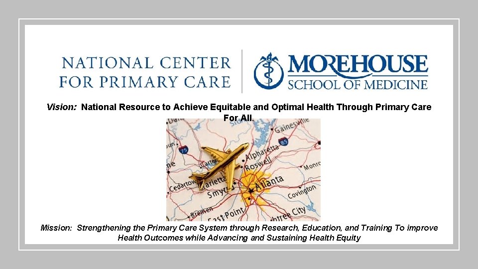 Vision: National Resource to Achieve Equitable and Optimal Health Through Primary Care For All.