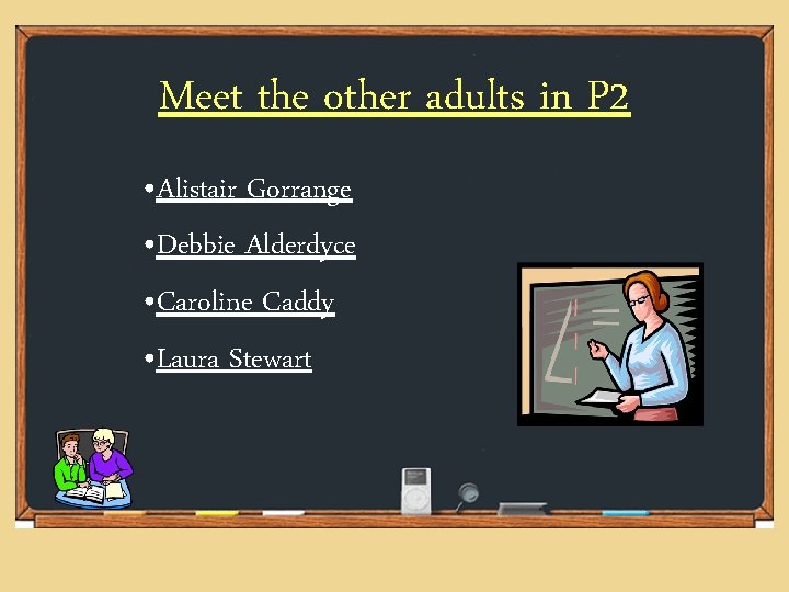 Meet the other adults in P 2 • Alistair Gorrange • Debbie Alderdyce • Meet the other adults in P 2 • Alistair Gorrange • Debbie Alderdyce •