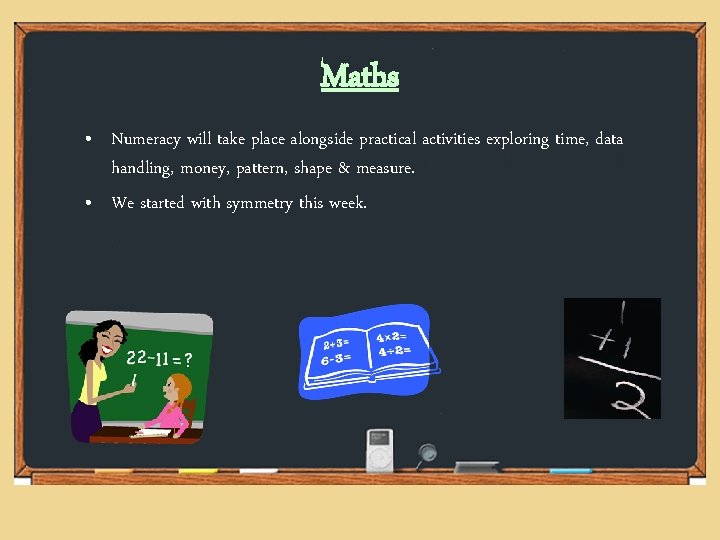 Maths • Numeracy will take place alongside practical activities exploring time, data handling, money, Maths • Numeracy will take place alongside practical activities exploring time, data handling, money,
