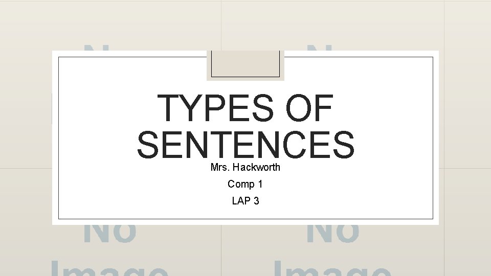 TYPES OF SENTENCES Mrs. Hackworth Comp 1 LAP 3 