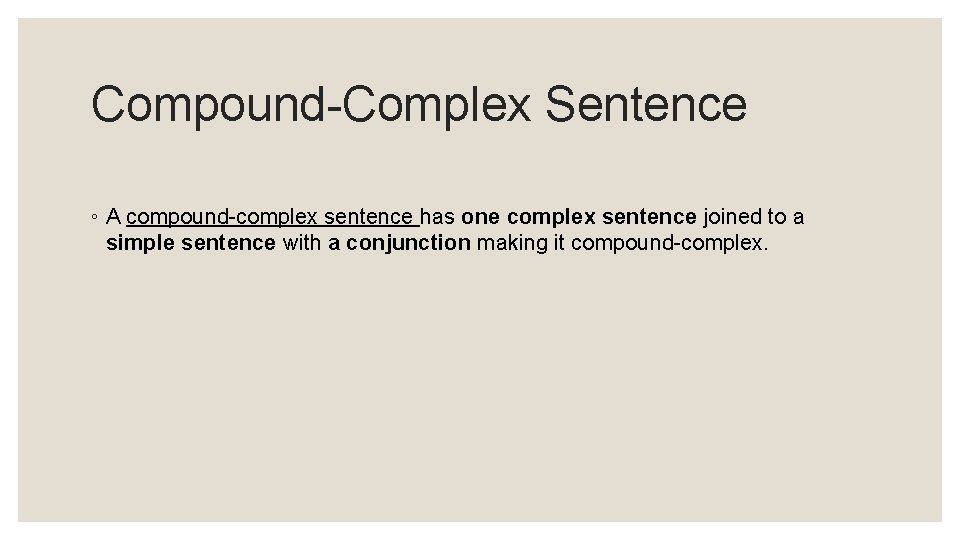 Compound-Complex Sentence ◦ A compound-complex sentence has one complex sentence joined to a simple