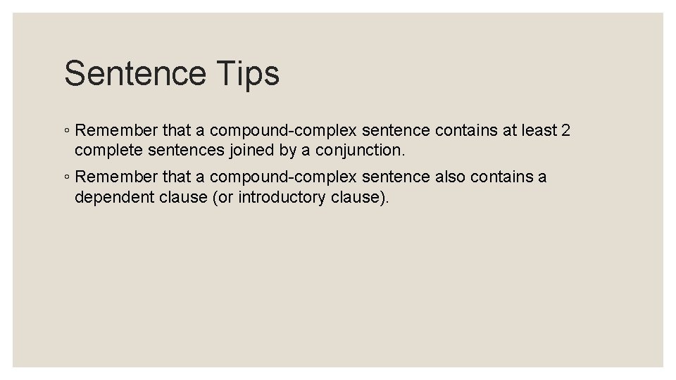 Sentence Tips ◦ Remember that a compound-complex sentence contains at least 2 complete sentences