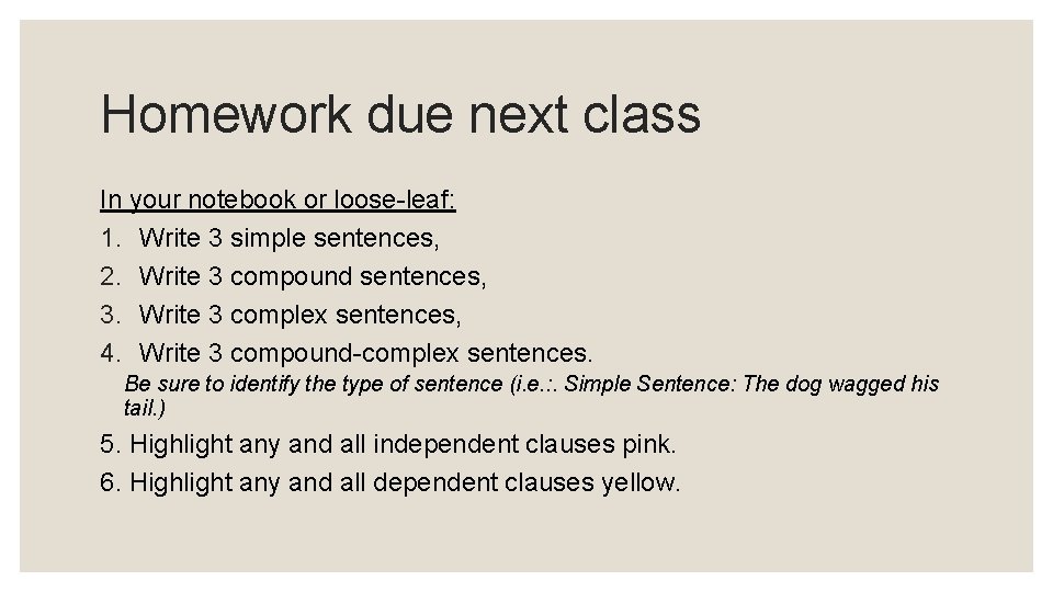 Homework due next class In your notebook or loose-leaf: 1. Write 3 simple sentences,