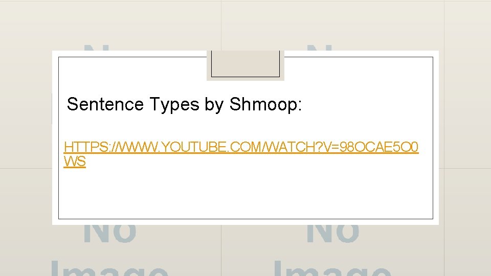 Sentence Types by Shmoop: HTTPS: //WWW. YOUTUBE. COM/WATCH? V=98 OCAE 5 O 0 WS