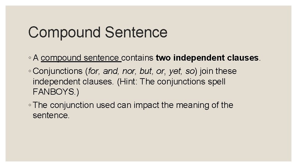 Compound Sentence ◦ A compound sentence contains two independent clauses. ◦ Conjunctions (for, and,