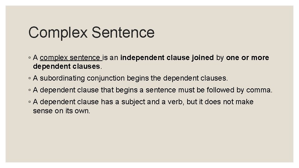 Complex Sentence ◦ A complex sentence is an independent clause joined by one or