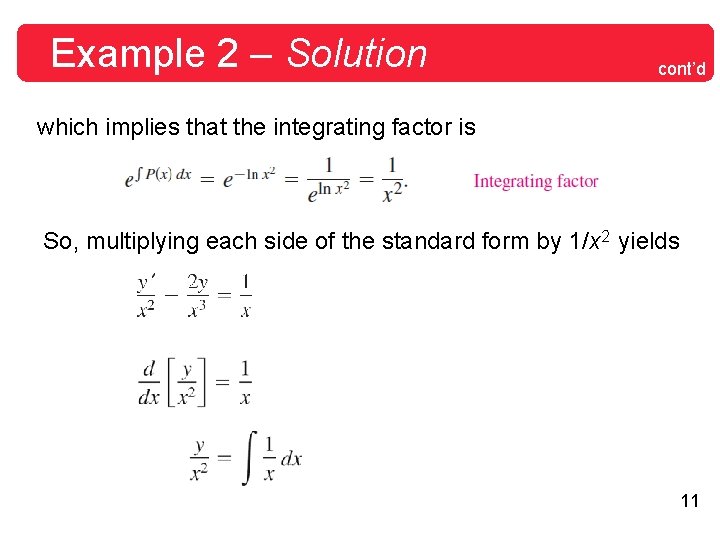 Example 2 – Solution cont’d which implies that the integrating factor is So, multiplying