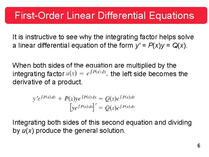 First-Order Linear Differential Equations It is instructive to see why the integrating factor helps