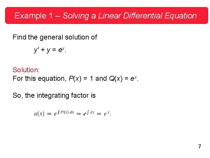 Example 1 – Solving a Linear Differential Equation Find the general solution of y'