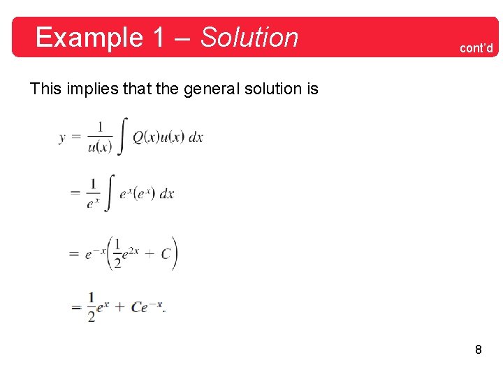 Example 1 – Solution cont’d This implies that the general solution is 8 