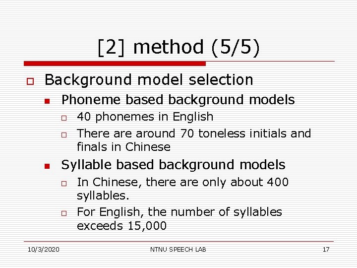 [2] method (5/5) o Background model selection n Phoneme based background models o o