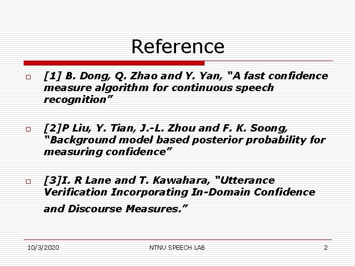 Reference o o o [1] B. Dong, Q. Zhao and Y. Yan, “A fast