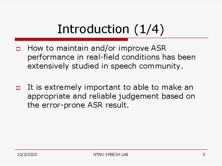 Introduction (1/4) o o How to maintain and/or improve ASR performance in real-field conditions