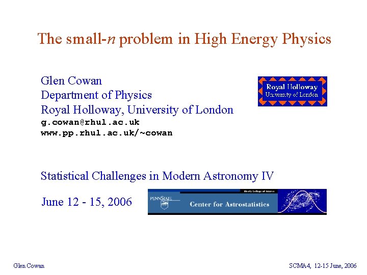 The small-n problem in High Energy Physics Glen Cowan Department of Physics Royal Holloway,