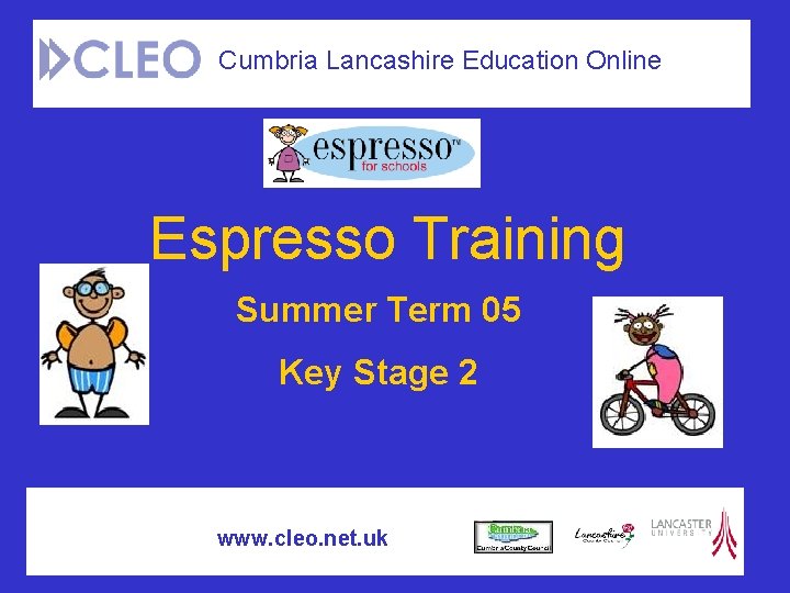 Cumbria Lancashire Education Online Espresso Training Summer Term 05 Key Stage 2 www. cleo.