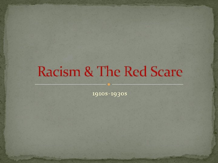 Racism & The Red Scare 1910 s-1930 s 