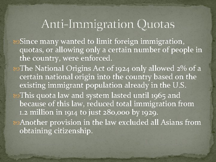 Anti-Immigration Quotas Since many wanted to limit foreign immigration, quotas, or allowing only a