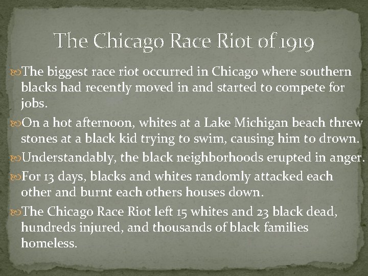 The Chicago Race Riot of 1919 The biggest race riot occurred in Chicago where