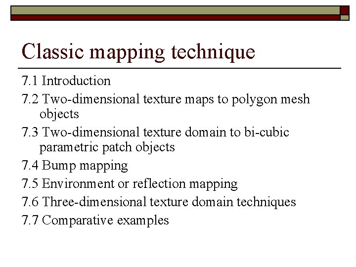 Classic mapping technique 7. 1 Introduction 7. 2 Two-dimensional texture maps to polygon mesh