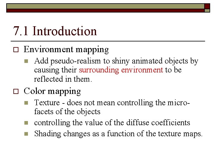 7. 1 Introduction o Environment mapping n o Add pseudo-realism to shiny animated objects