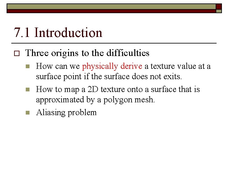 7. 1 Introduction o Three origins to the difficulties n n n How can