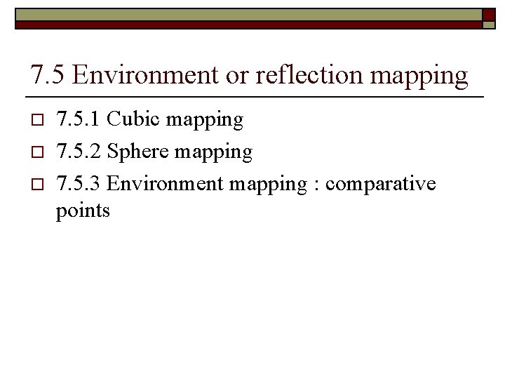 7. 5 Environment or reflection mapping o o o 7. 5. 1 Cubic mapping