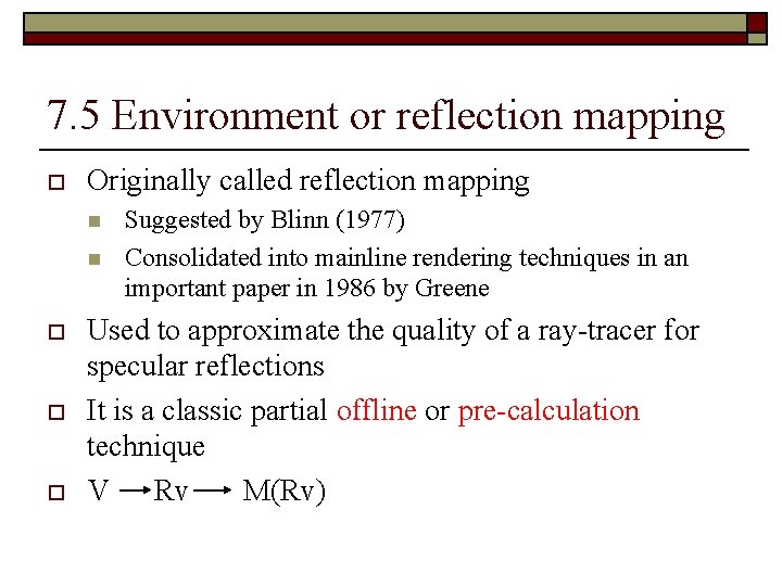 7. 5 Environment or reflection mapping o Originally called reflection mapping n n o