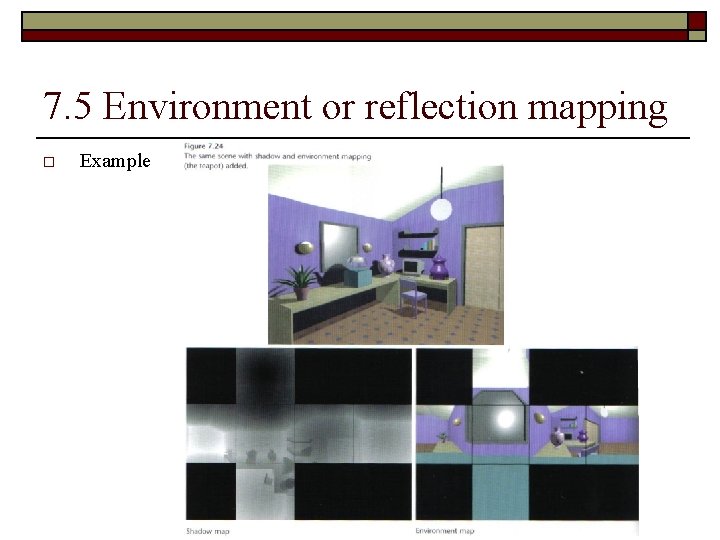 7. 5 Environment or reflection mapping o Example 