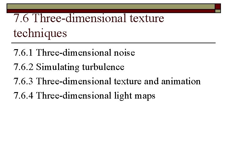 7. 6 Three-dimensional texture techniques 7. 6. 1 Three-dimensional noise 7. 6. 2 Simulating