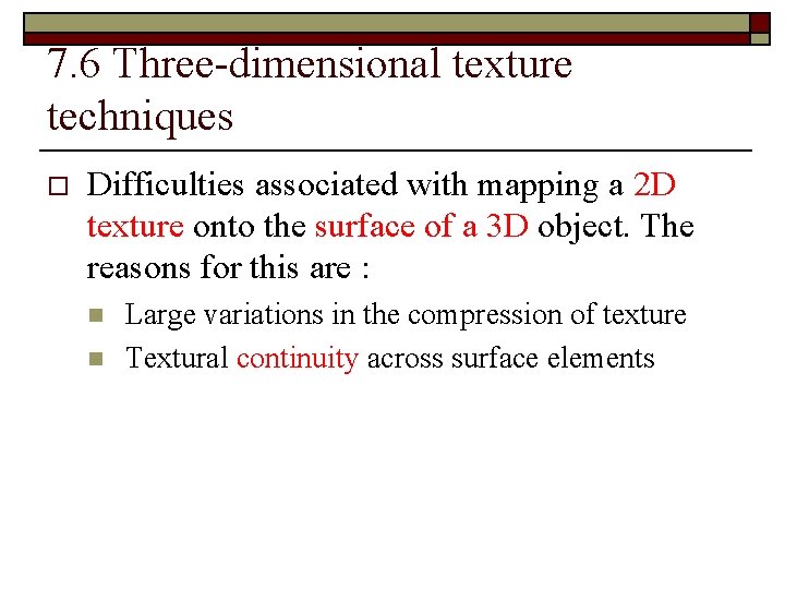 7. 6 Three-dimensional texture techniques o Difficulties associated with mapping a 2 D texture