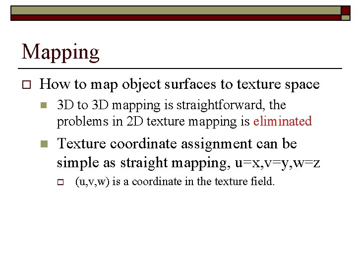 Mapping o How to map object surfaces to texture space n 3 D to