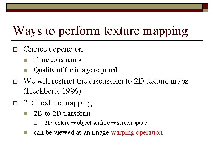 Ways to perform texture mapping o Choice depend on n n o o Time