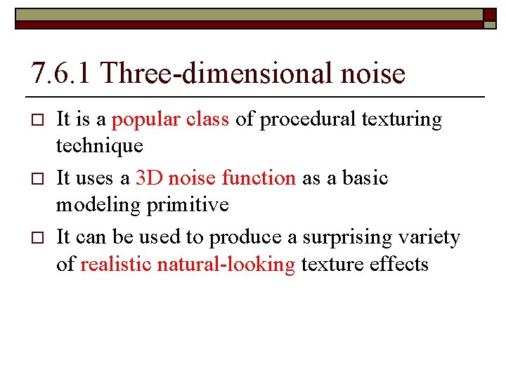 7. 6. 1 Three-dimensional noise o o o It is a popular class of